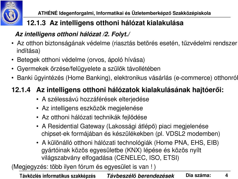 ügyintézés (Home Banking), elektronikus vásárlás (e-commerce) otthonról 12