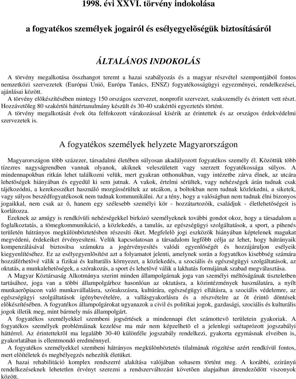 szempontjából fontos nemzetközi szervezetek (Európai Unió, Európa Tanács, ENSZ) fogyatékosságügyi egyezményei, rendelkezései, ajánlásai között.