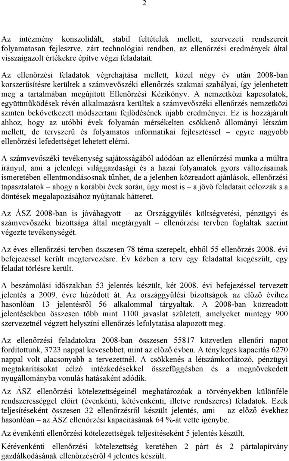 Az ellenőrzési feladatok végrehajtása mellett, közel négy év után 2008-ban korszerűsítésre kerültek a számvevőszéki ellenőrzés szakmai szabályai, így jelenhetett meg a tartalmában megújított