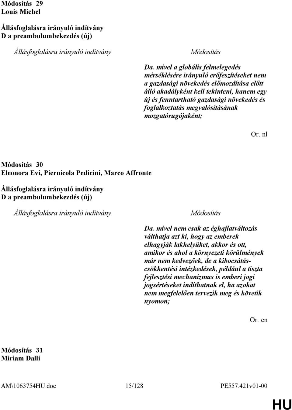 foglalkoztatás megvalósításának mozgatórugójaként; Or. nl 30 Eleonora Evi, Piernicola Pedicini, Marco Affronte D a preambulumbekezdés (új) Da.