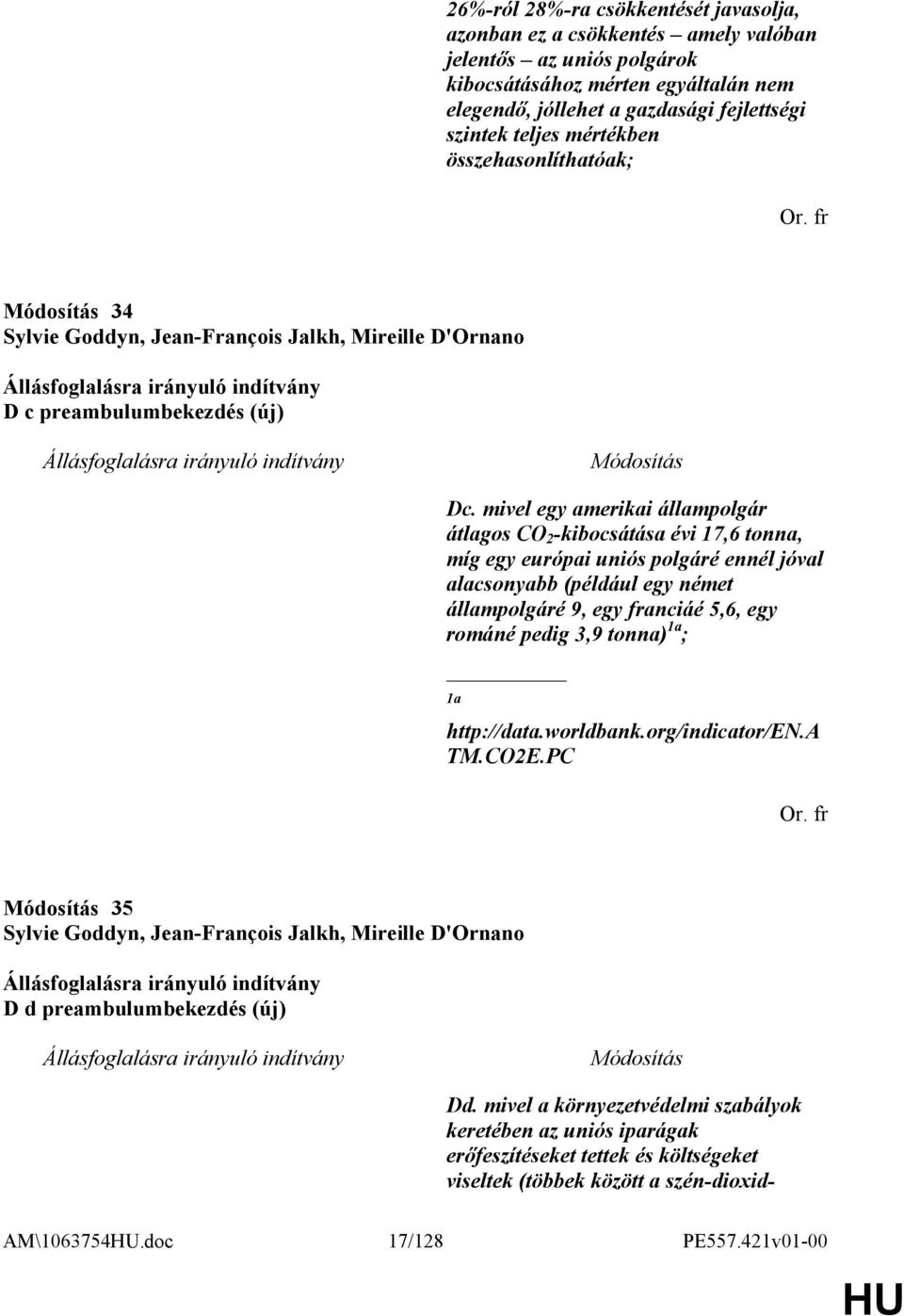 mivel egy amerikai állampolgár átlagos CO 2 -kibocsátása évi 17,6 tonna, míg egy európai uniós polgáré ennél jóval alacsonyabb (például egy német állampolgáré 9, egy franciáé 5,6, egy románé pedig