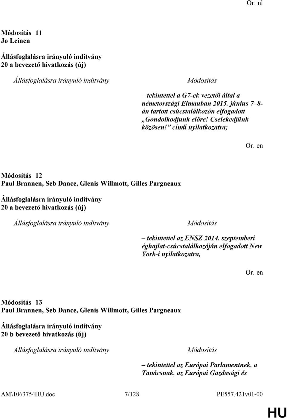 című nyilatkozatra; 12 Paul Brannen, Seb Dance, Glenis Willmott, Gilles Pargneaux 20 a bevezető hivatkozás (új) tekintettel az ENSZ 2014.