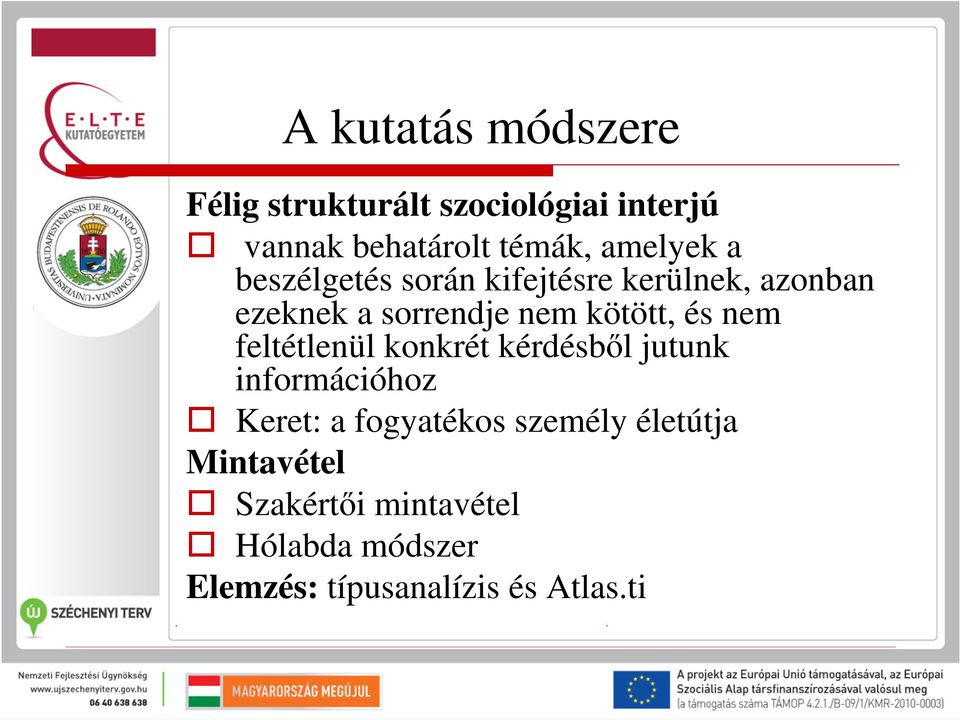 kötött, és nem feltétlenül konkrét kérdésből jutunk információhoz Keret: a fogyatékos