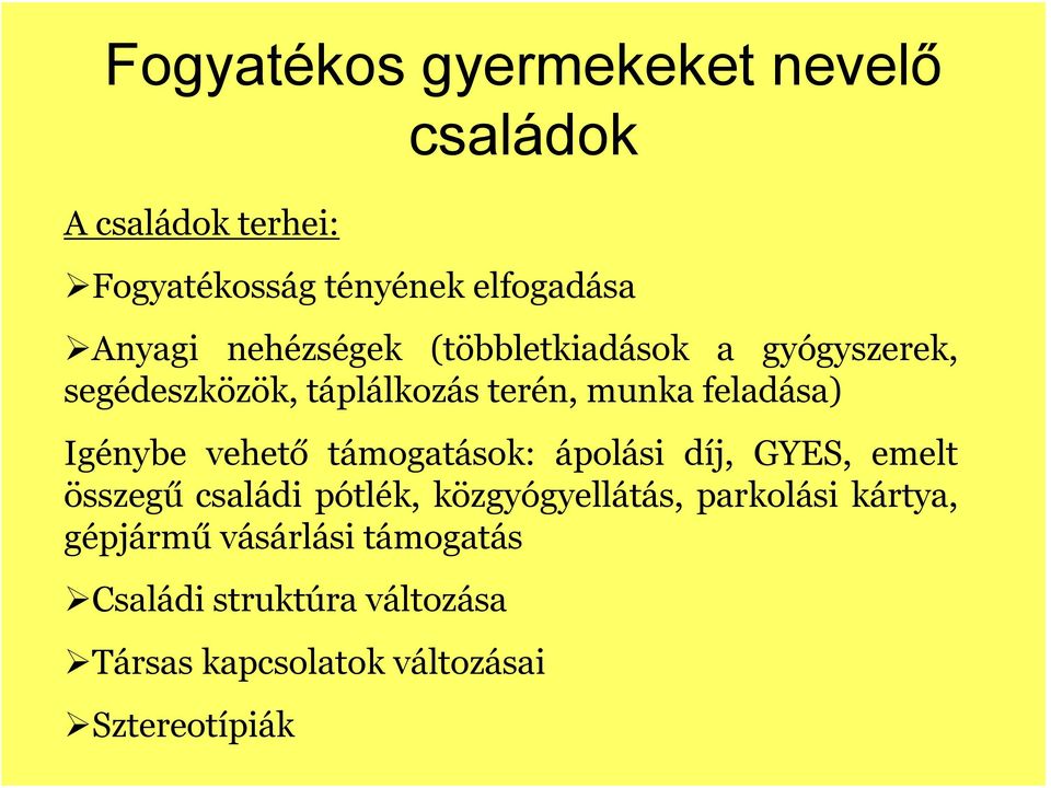 vehető támogatások: ápolási díj, GYES, emelt összegű családi pótlék, közgyógyellátás, parkolási