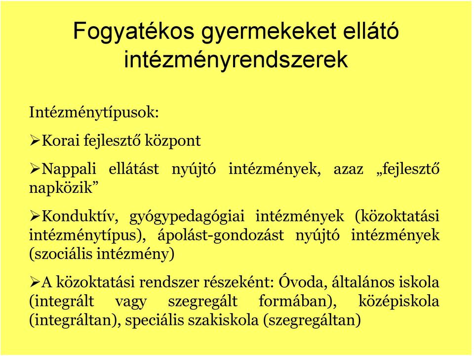 intézménytípus), ápolást-gondozást nyújtó intézmények (szociális intézmény) A közoktatási rendszer részeként: