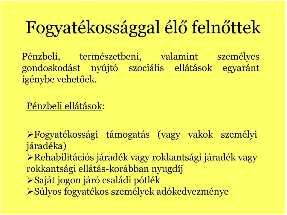 Pénzbeli ellátások: Fogyatékossági támogatás (vagy vakok személyi járadéka) Rehabilitációs