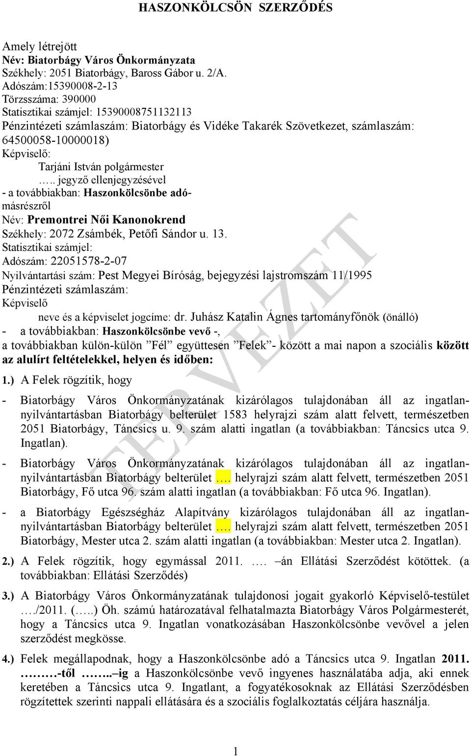 István polgármester.. jegyző ellenjegyzésével - a továbbiakban: Haszonkölcsönbe adómásrészről Név: Premontrei Női Kanonokrend Székhely: 2072 Zsámbék, Petőfi Sándor u. 13.