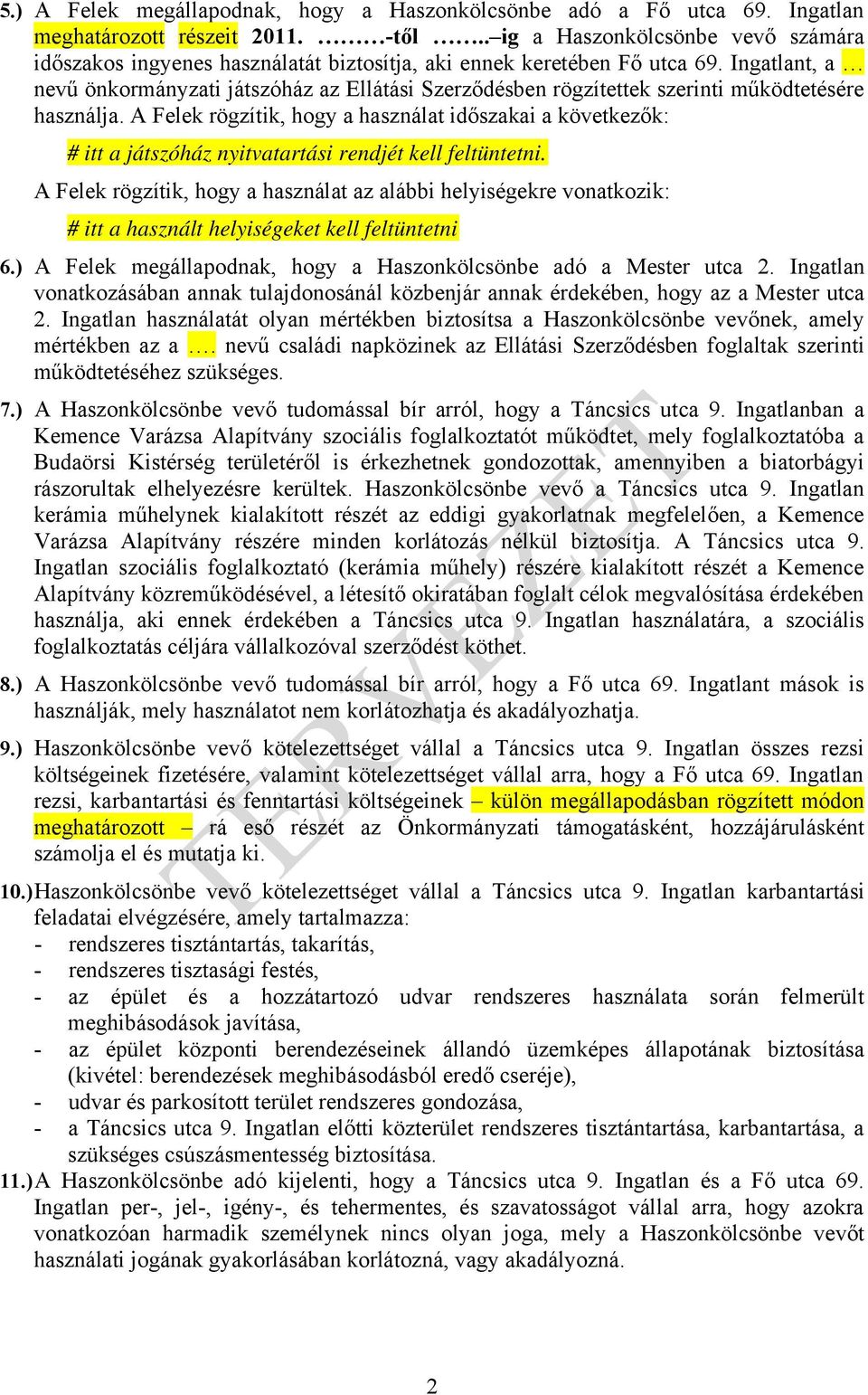 Ingatlant, a nevű önkormányzati játszóház az Ellátási Szerződésben rögzítettek szerinti működtetésére használja.