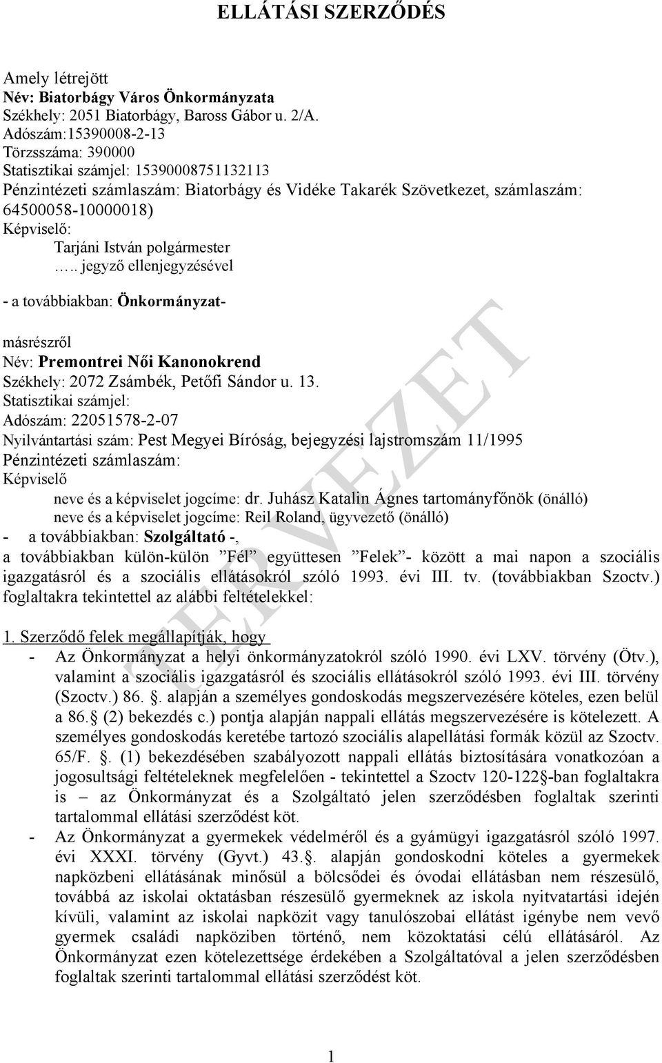 István polgármester.. jegyző ellenjegyzésével - a továbbiakban: Önkormányzatmásrészről Név: Premontrei Női Kanonokrend Székhely: 2072 Zsámbék, Petőfi Sándor u. 13.