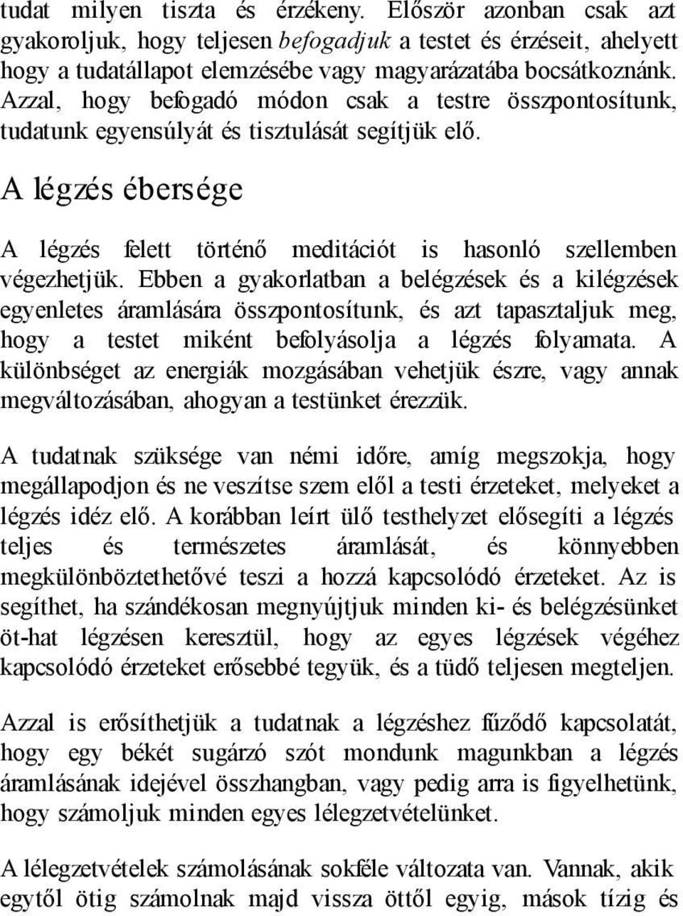 Ebben a gyakorlatban a belégzések és a kilégzések egyenletes áramlására összpontosítunk, és azt tapasztaljuk meg, hogy a testet miként befolyásolja a légzés folyamata.