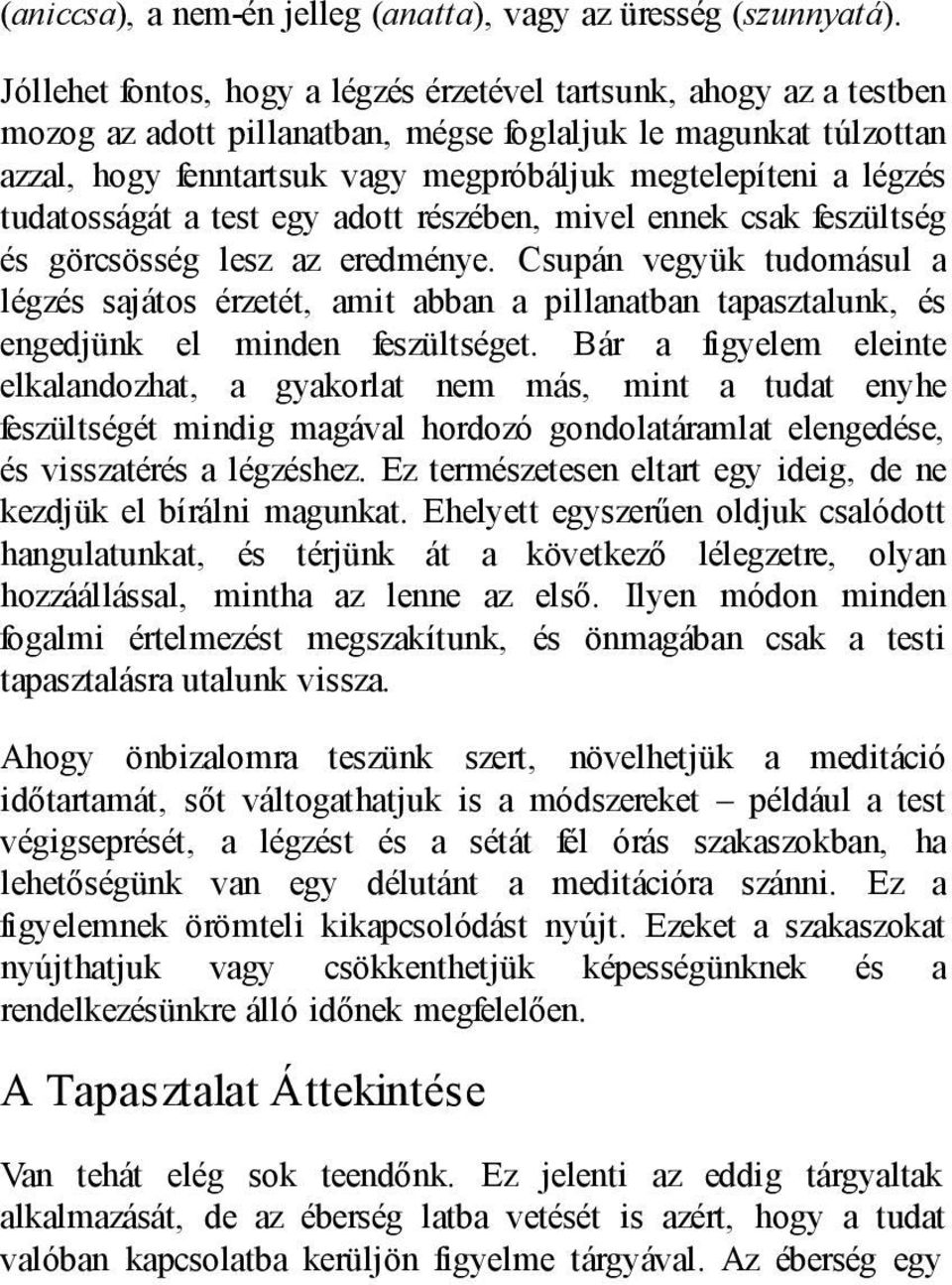 légzés tudatosságát a test egy adott részében, mivel ennek csak feszültség és görcsösség lesz az eredménye.