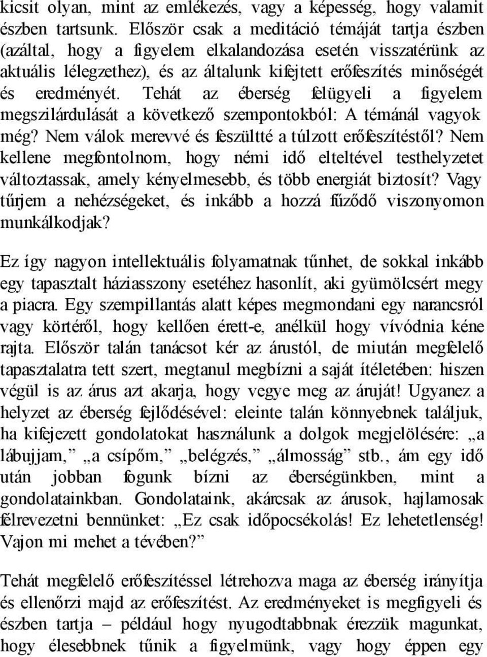 Tehát az éberség felügyeli a figyelem megszilárdulását a következő szempontokból: A témánál vagyok még? Nem válok merevvé és feszültté a túlzott erőfeszítéstől?