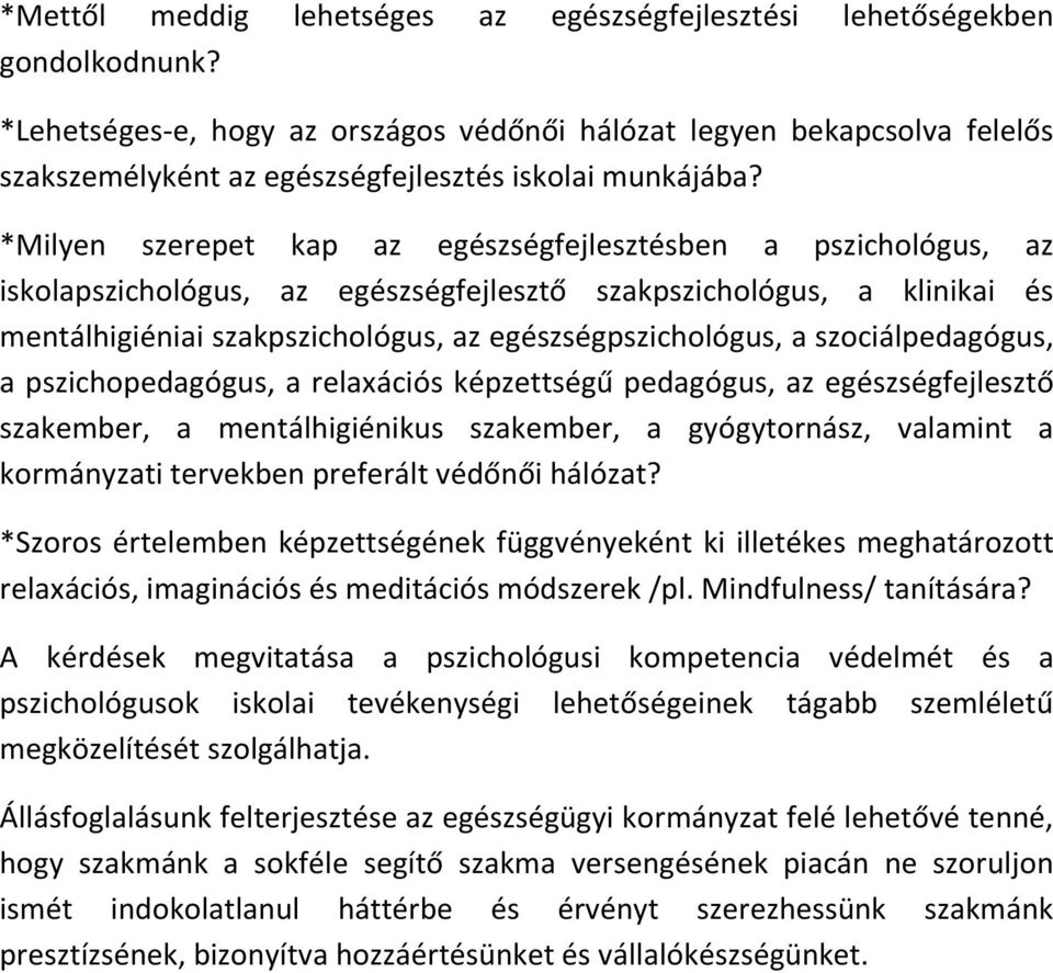 *Milyen szerepet kap az egészségfejlesztésben a pszichológus, az iskolapszichológus, az egészségfejlesztő szakpszichológus, a klinikai és mentálhigiéniai szakpszichológus, az egészségpszichológus, a