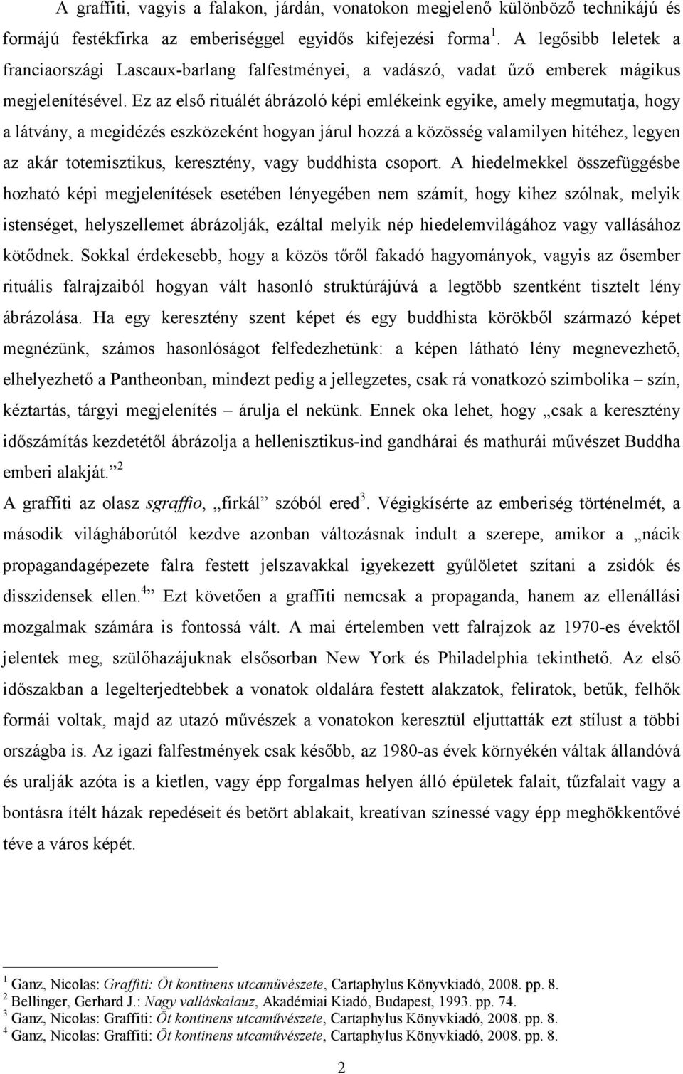 Ez az első rituálét ábrázoló képi emlékeink egyike, amely megmutatja, hogy a látvány, a megidézés eszközeként hogyan járul hozzá a közösség valamilyen hitéhez, legyen az akár totemisztikus,