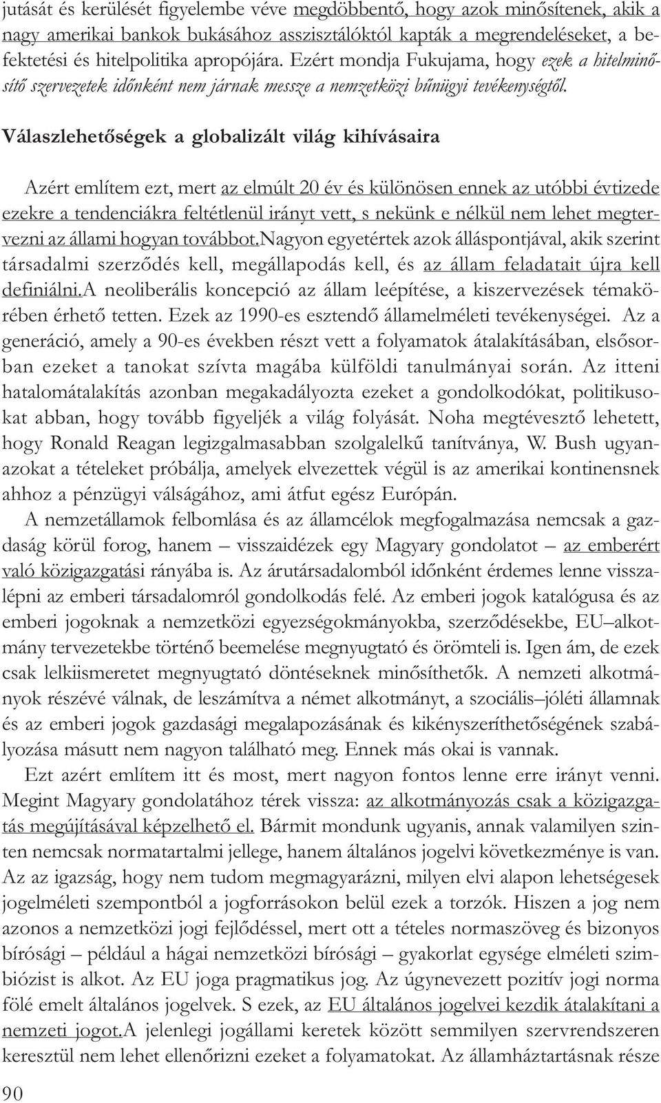 Válaszlehetõségek a globalizált világ kihívásaira Azért említem ezt, mert az elmúlt 20 év és különösen ennek az utóbbi évtizede ezekre a tendenciákra feltétlenül irányt vett, s nekünk e nélkül nem