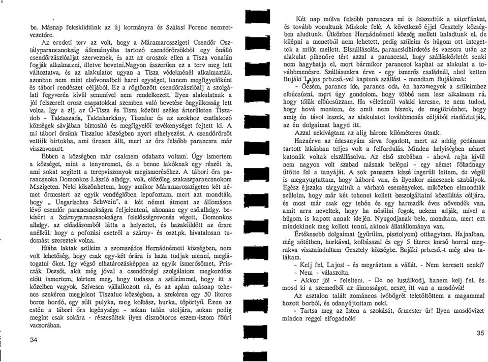 vedelmenel alkalmazlak, azonban nem minl elsovonalbeli harci egyseget, Ilanem megfigyeiokenl es tabori rendeszet celjaool Ez a rogliinziitt cscndorziszl6alj a szolgalali fegyvercn kiviil scmmivel nem