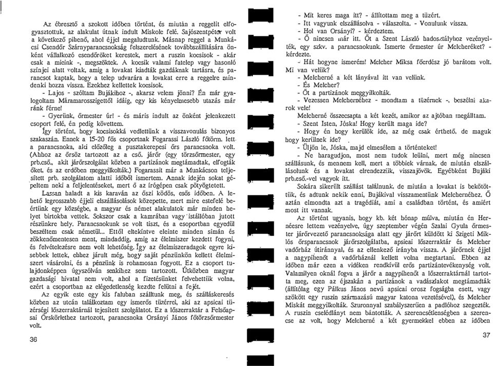 hasonl6 slinjei alatt ' oltnk amig a lovakat Idadtiik gazdiiknak tartasra Cs paranesot kaptak hogy a telep udvariira a lovakat erre a reggelre mindenki holza vissza Ezckhez kellettek kocsisok Lajos