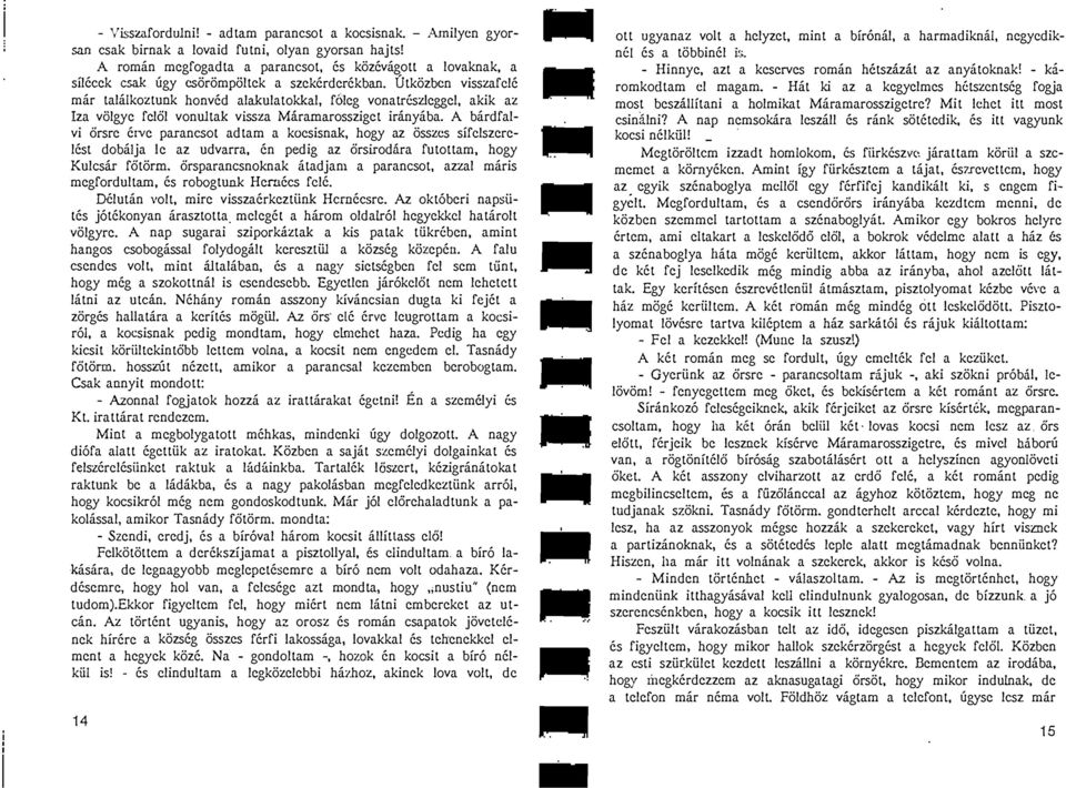 v6lgye felal vonultak vissza Maramarossziget iranyaba A bardfalvi arsre crve paranesol adtam a kocsisnak hogy az osszes sifclszerelest dobaija Ie az udvarra, en pedig az arsirodiira futottam hogy