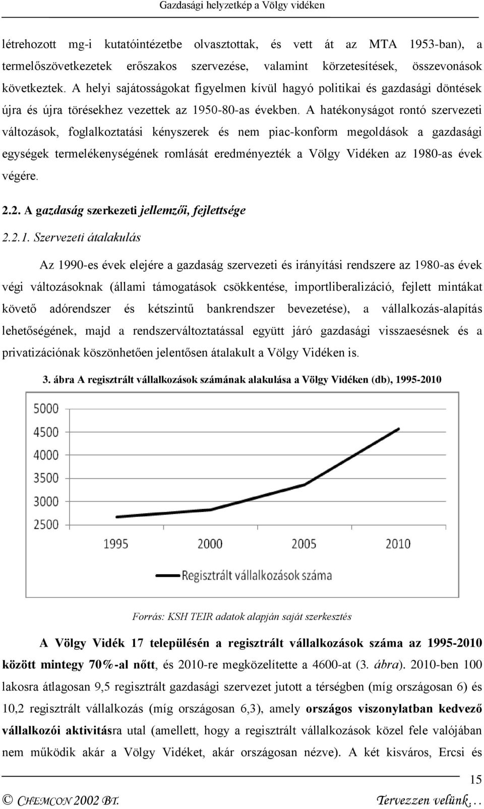 A hatékonyságot rontó szervezeti változások, foglalkoztatási kényszerek és nem piac-konform megoldások a gazdasági egységek termelékenységének romlását eredményezték a Völgy Vidéken az 1980-as évek