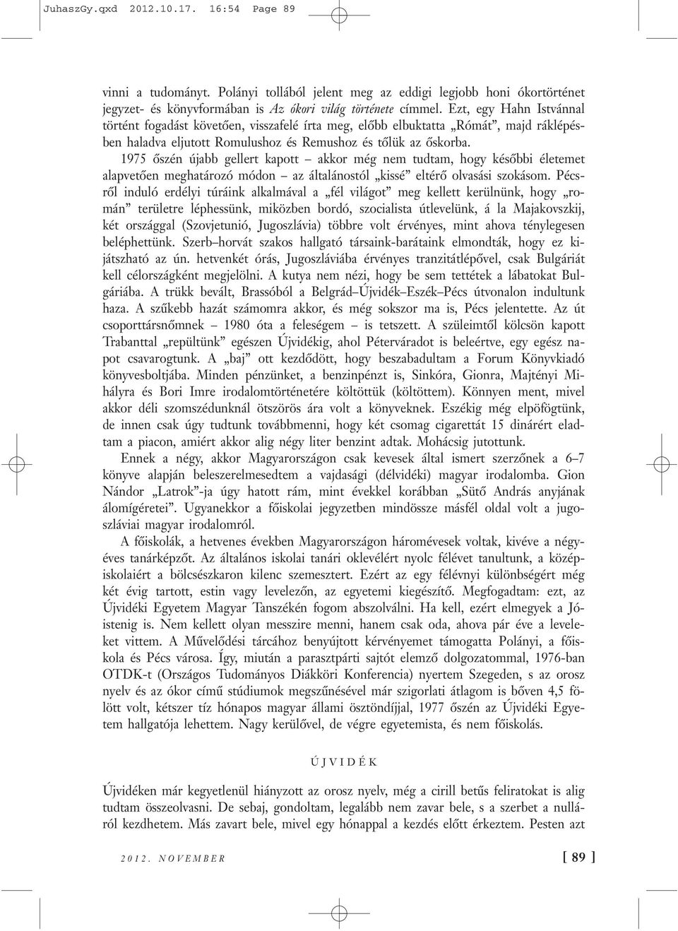 1975 őszén újabb gellert kapott akkor még nem tudtam, hogy későbbi életemet alapvetően meghatározó módon az általánostól kissé eltérő olvasási szokásom.