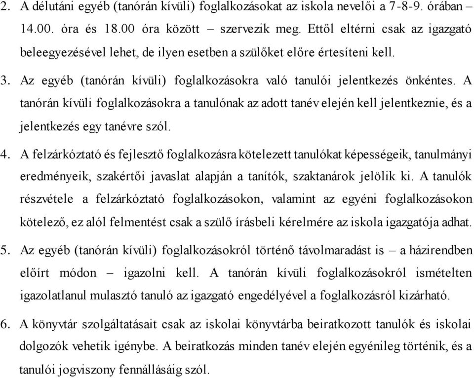 A tanórán kívüli foglalkozásokra a tanulónak az adott tanév elején kell jelentkeznie, és a jelentkezés egy tanévre szól. 4.