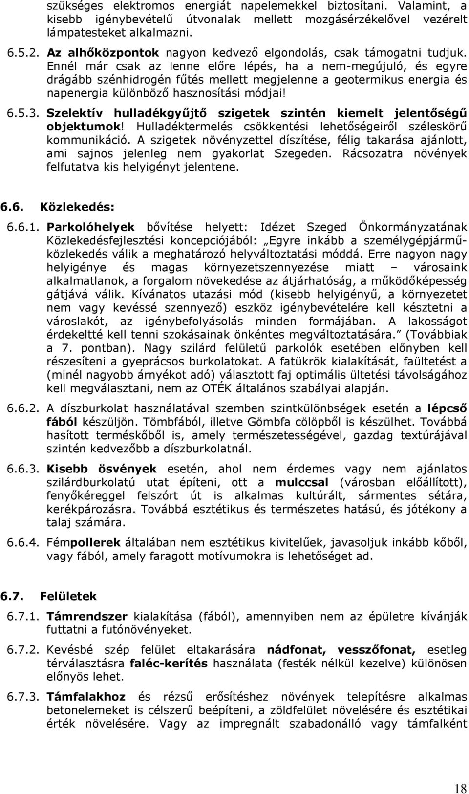 Ennél már csak az lenne elıre lépés, ha a nem-megújuló, és egyre drágább szénhidrogén főtés mellett megjelenne a geotermikus energia és napenergia különbözı hasznosítási módjai! 6.5.3.