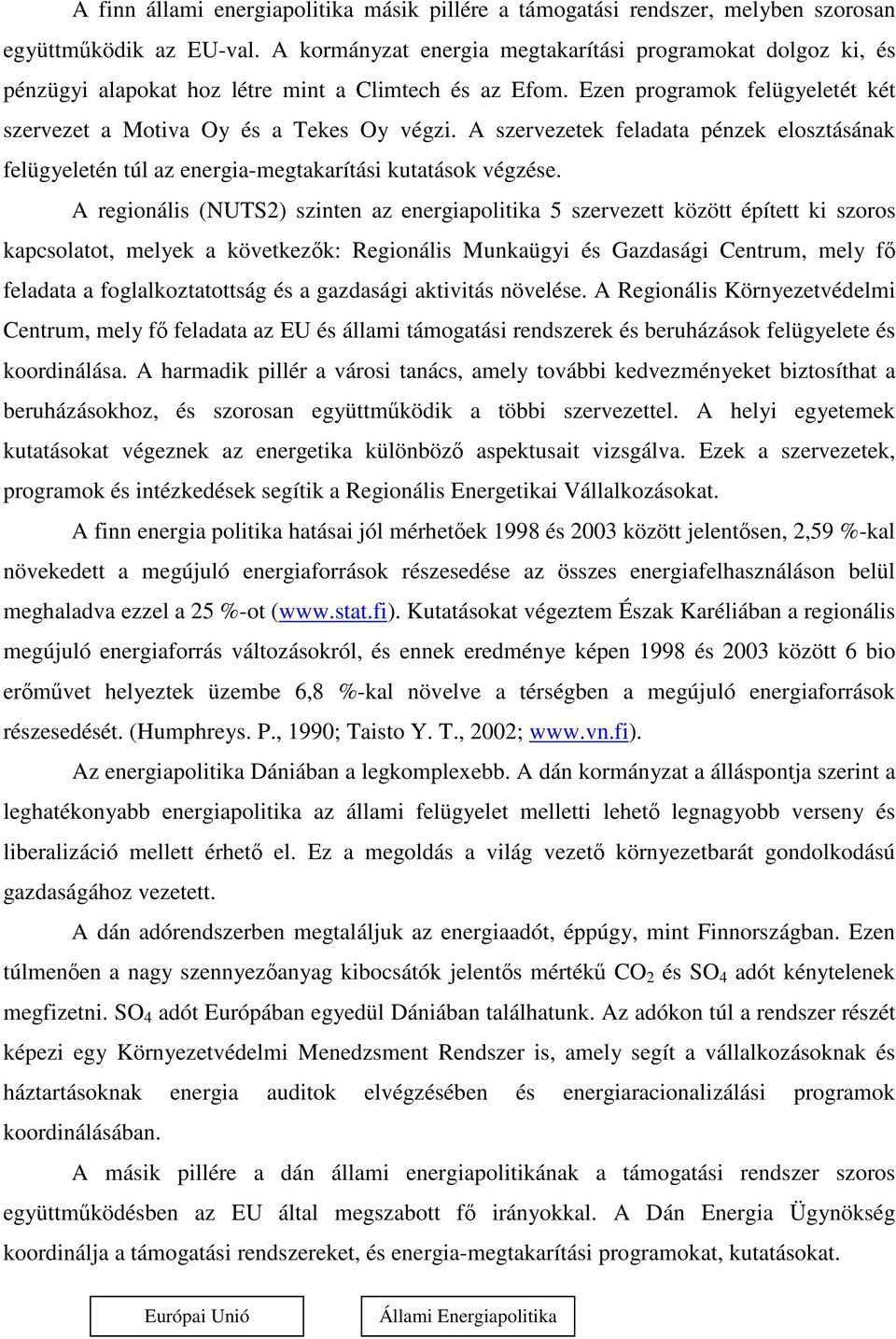 A szervezetek feladata pénzek elosztásának felügyeletén túl az energia-megtakarítási kutatások végzése.