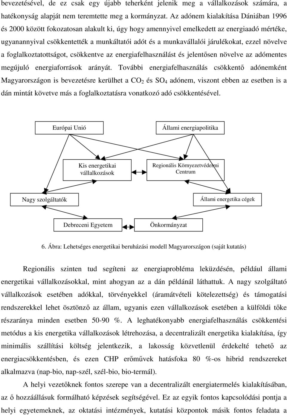 járulékokat, ezzel növelve a foglalkoztatottságot, csökkentve az energiafelhasználást és jelentsen növelve az adómentes megújuló energiaforrások arányát.