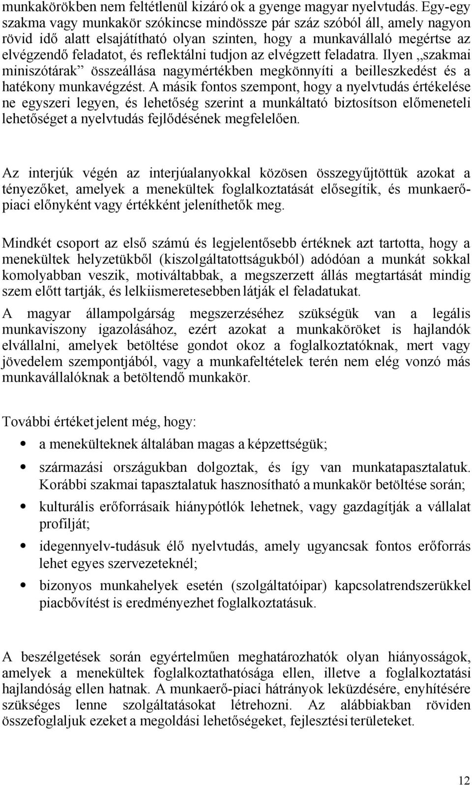 tudjon az elvégzett feladatra. Ilyen szakmai miniszótárak összeállása nagymértékben megkönnyíti a beilleszkedést és a hatékony munkavégzést.