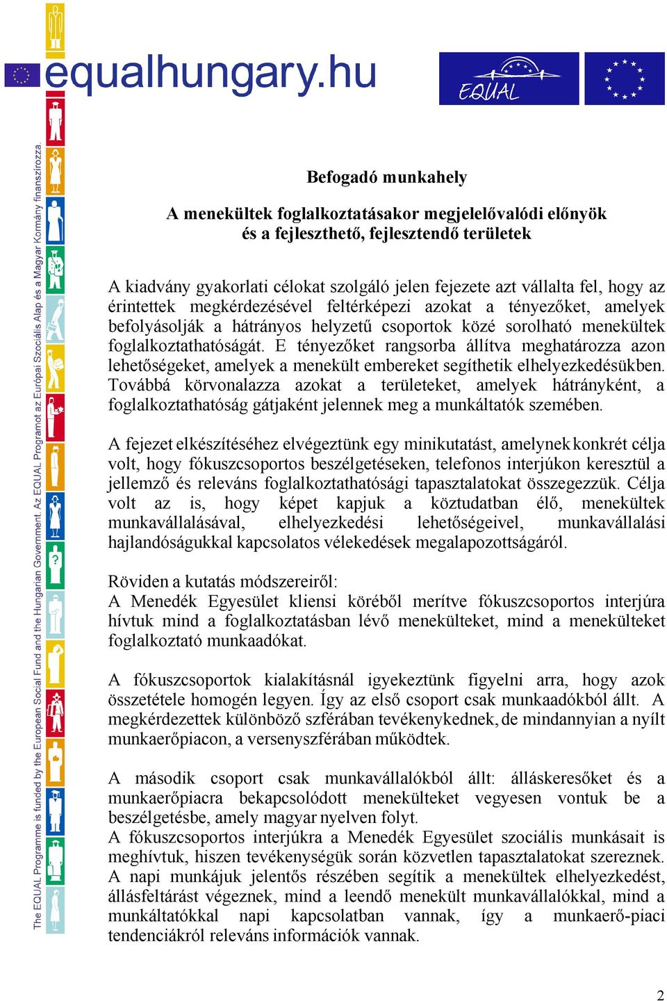 E tényezőket rangsorba állítva meghatározza azon lehetőségeket, amelyek a menekült embereket segíthetik elhelyezkedésükben.