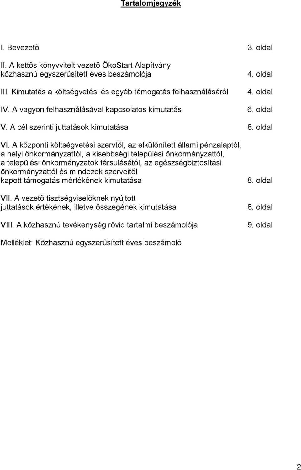 A központi költségvetési szervtől, az elkülönített állami pénzalaptól, a helyi önkormányzattól, a kisebbségi települési önkormányzattól, a települési önkormányzatok társulásától, az