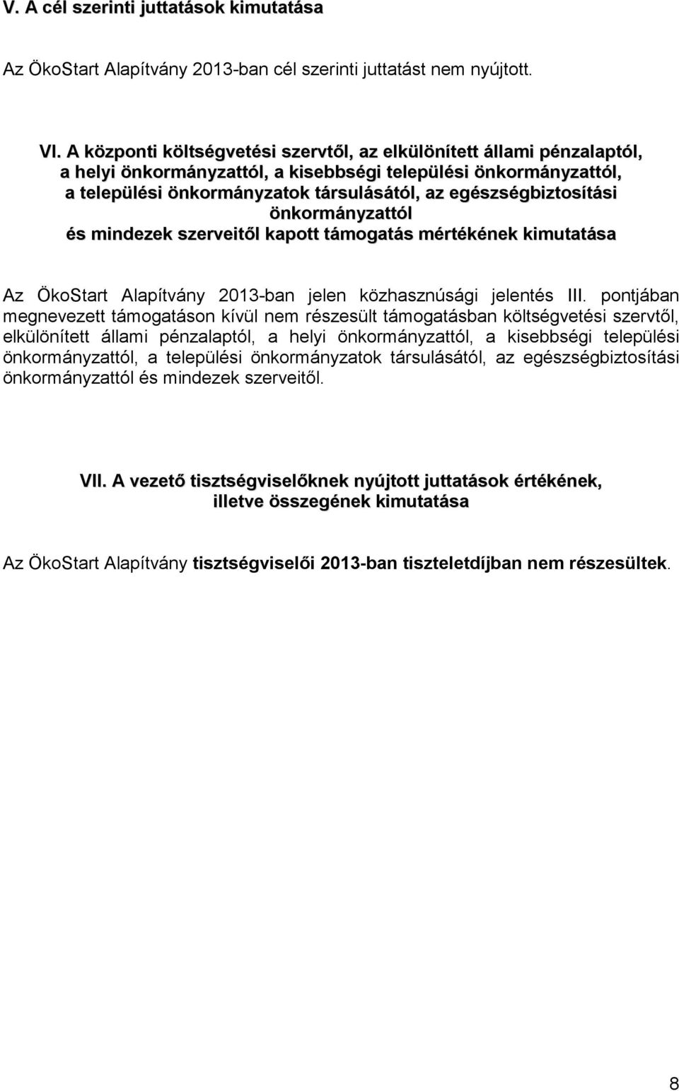 egészségbiztosítási önkormányzattól és mindezek szerveitől kapott támogatás mértékének kimutatása Az ÖkoStart Alapítvány 2013-ban jelen közhasznúsági jelentés III.