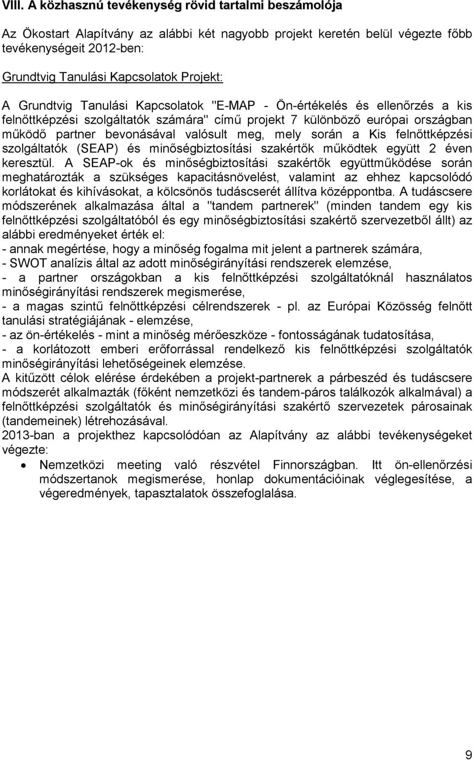 meg, mely során a Kis felnőttképzési szolgáltatók (SEAP) és minőségbiztosítási szakértők működtek együtt 2 éven keresztül.