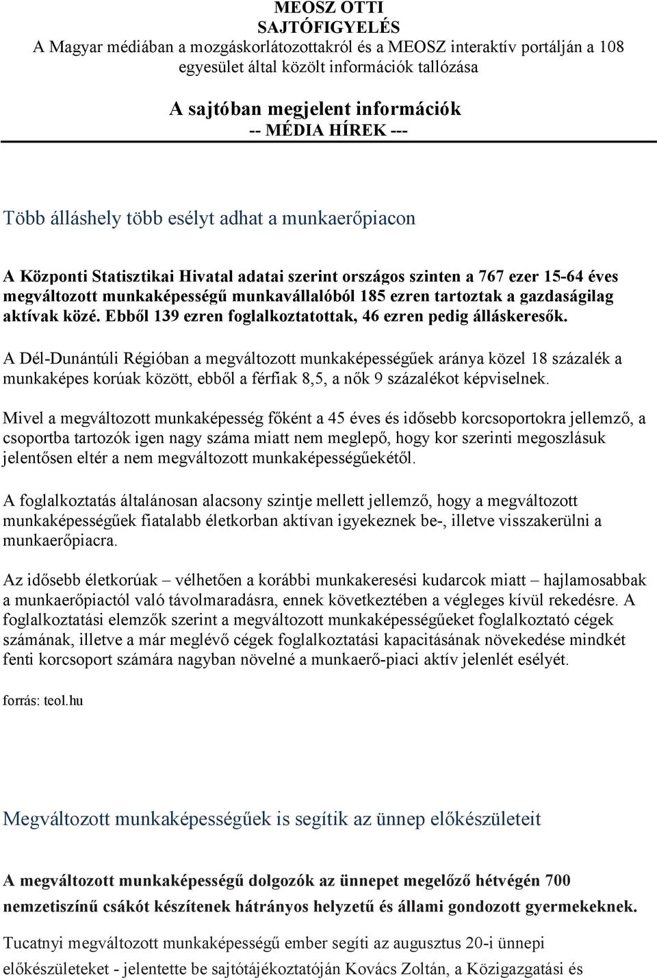 tartoztak a gazdaságilag aktívak közé. Ebből 139 ezren foglalkoztatottak, 46 ezren pedig álláskeresők.