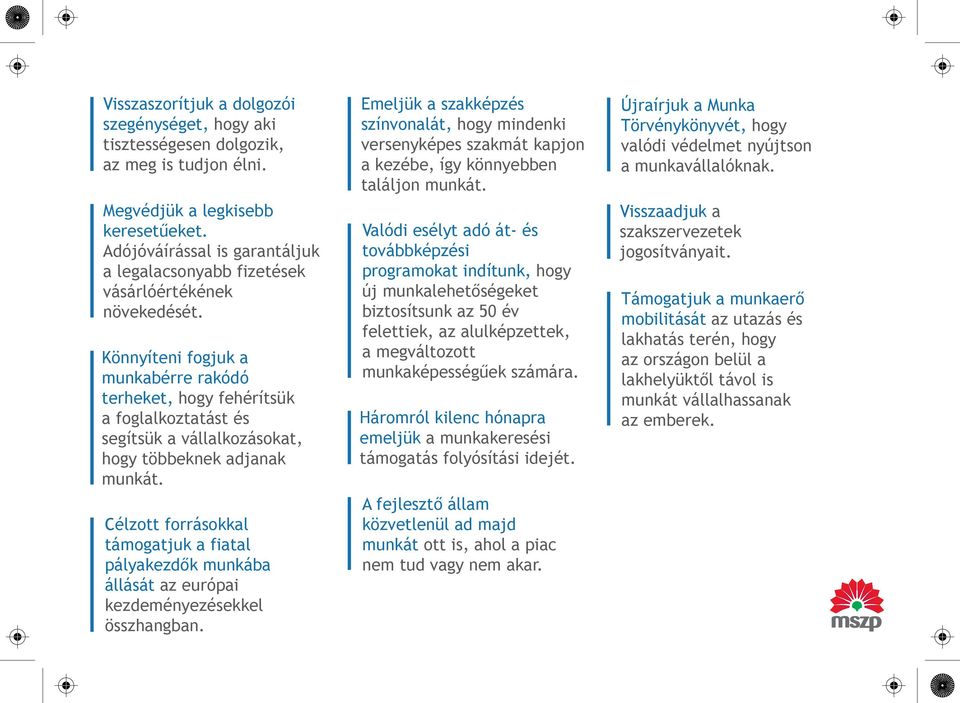 Könnyíteni fogjuk a munkabérre rakódó terheket, hogy fehérítsük a foglalkoztatást és segítsük a vállalkozásokat, hogy többeknek adjanak munkát.