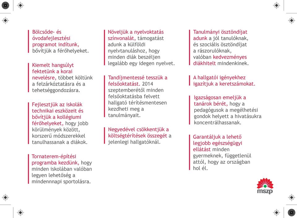 Tornaterem-építési programba kezdünk, hogy minden iskolában valóban legyen lehetőség a mindennnapi sportolásra.