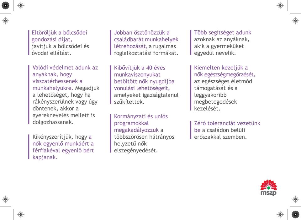 Jobban ösztönözzük a családbarát munkahelyek létrehozását, a rugalmas foglalkoztatási formákat.