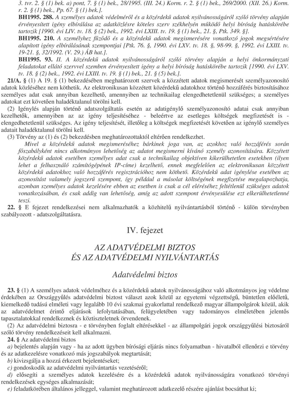 tartozik [1990. évi LIV. tv. 18. (2) bek., 1992. évi LXIII. tv. 19. (1) bek., 21., Ptk. 349. ]. BH1995. 210.