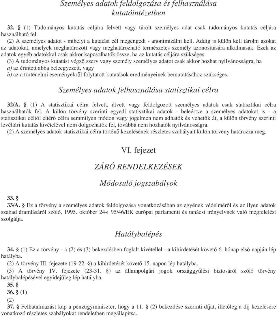 Addig is külön kell tárolni azokat az adatokat, amelyek meghatározott vagy meghatározható természetes személy azonosítására alkalmasak.