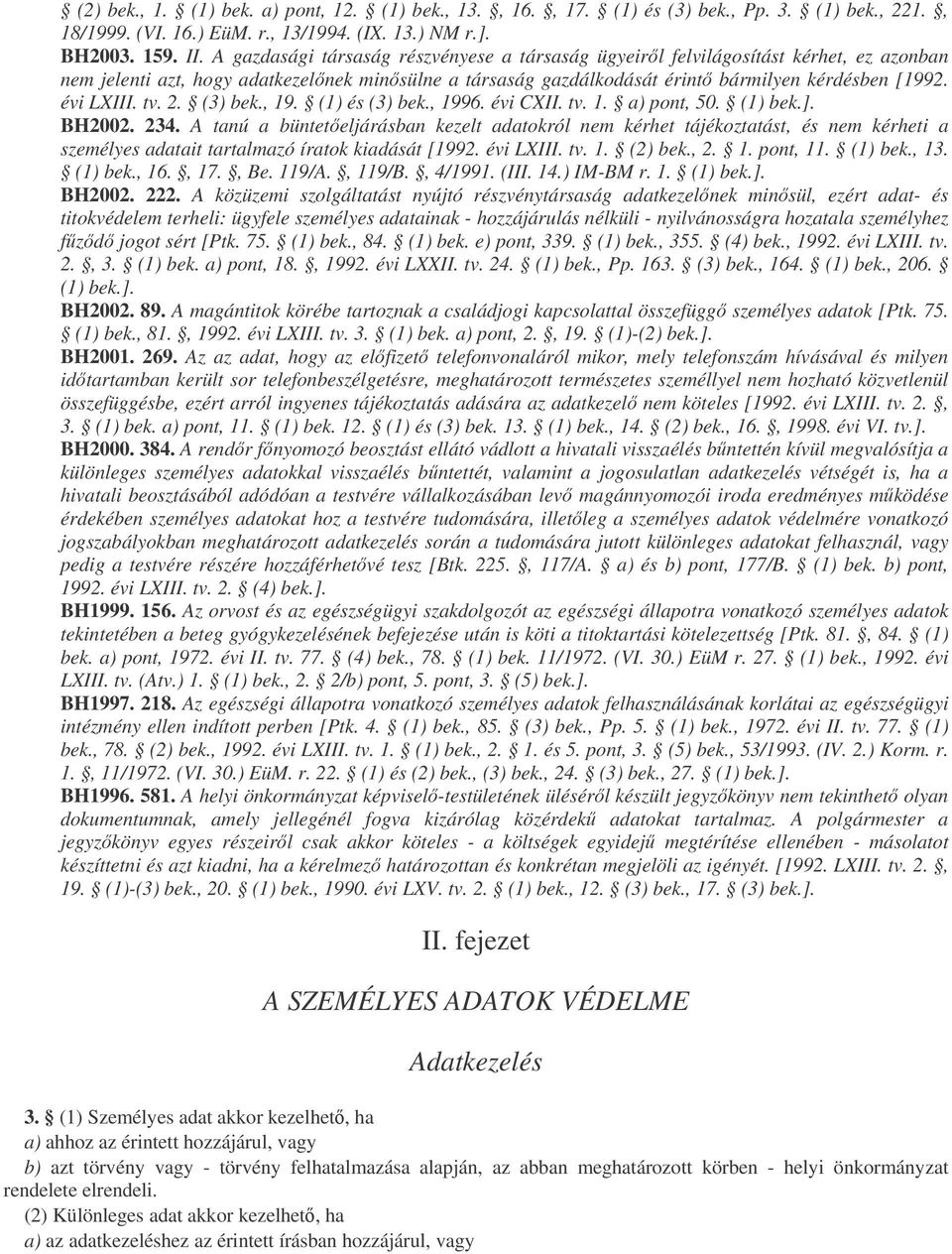 tv. 2. (3) bek., 19. (1) és (3) bek., 1996. évi CXII. tv. 1. a) pont, 50. (1) bek.]. BH2002. 234.