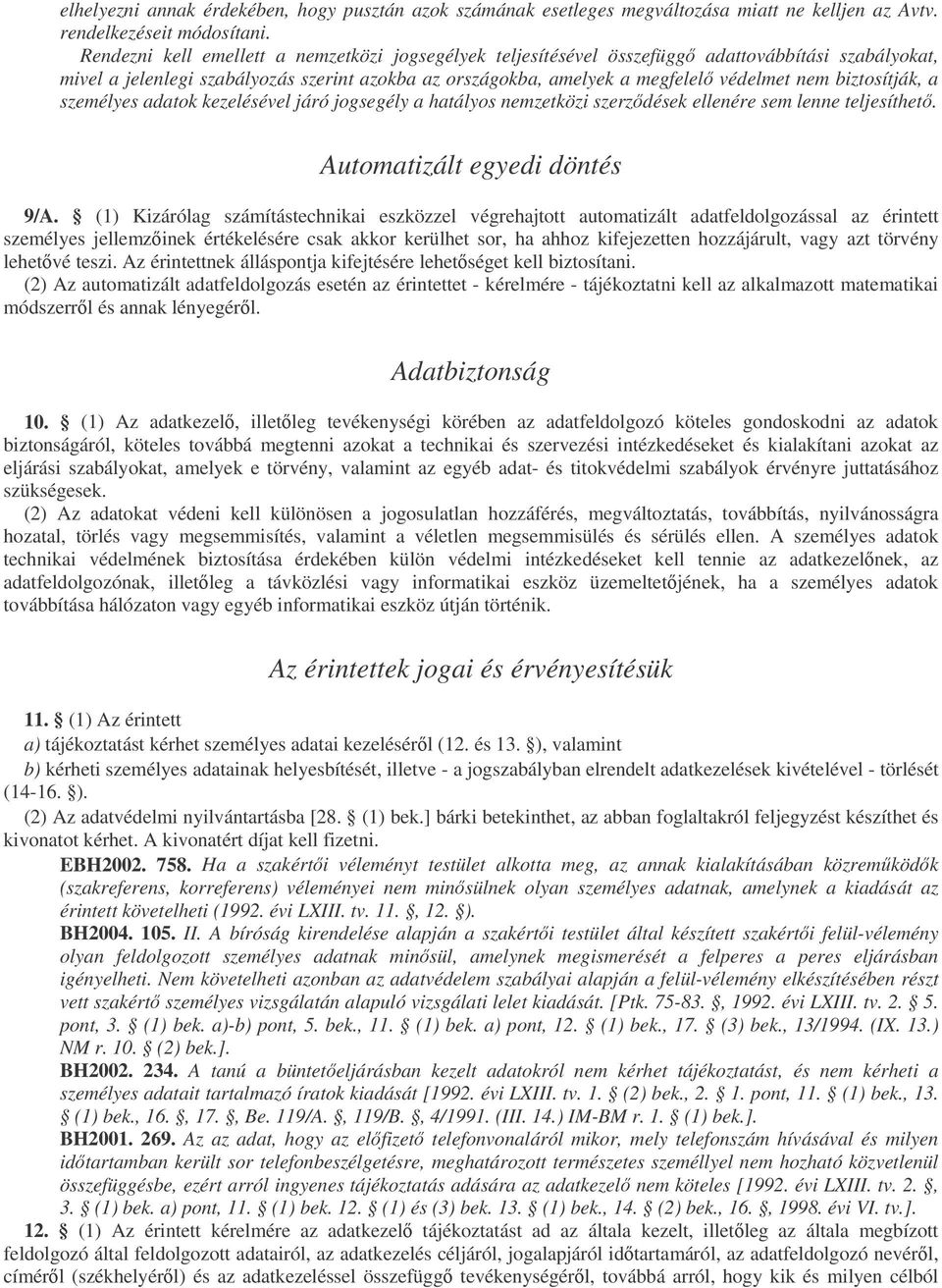 biztosítják, a személyes adatok kezelésével járó jogsegély a hatályos nemzetközi szerzdések ellenére sem lenne teljesíthet. Automatizált egyedi döntés 9/A.