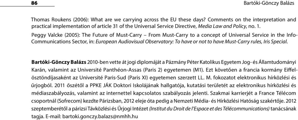 Peggy Valcke (2005): The Future of Must-Carry From Must-Carry to a concept of Universal Service in the Info- Communications Sector, in: European Audiovisual Observatory: To have or not to have