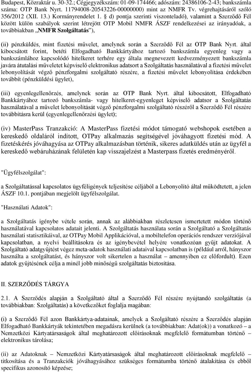 d) pontja szerinti viszonteladó), valamint a Szerződő Fél között külön szabályok szerint létrejött OTP Mobil NMFR ÁSZF rendelkezései az irányadóak, a továbbiakban NMFR Szolgáltatás ), (ii)