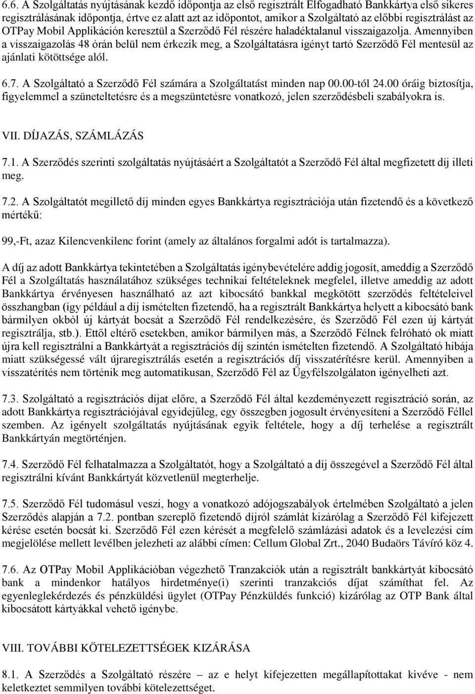 Amennyiben a visszaigazolás 48 órán belül nem érkezik meg, a Szolgáltatásra igényt tartó Szerződő Fél mentesül az ajánlati kötöttsége alól. 6.7.