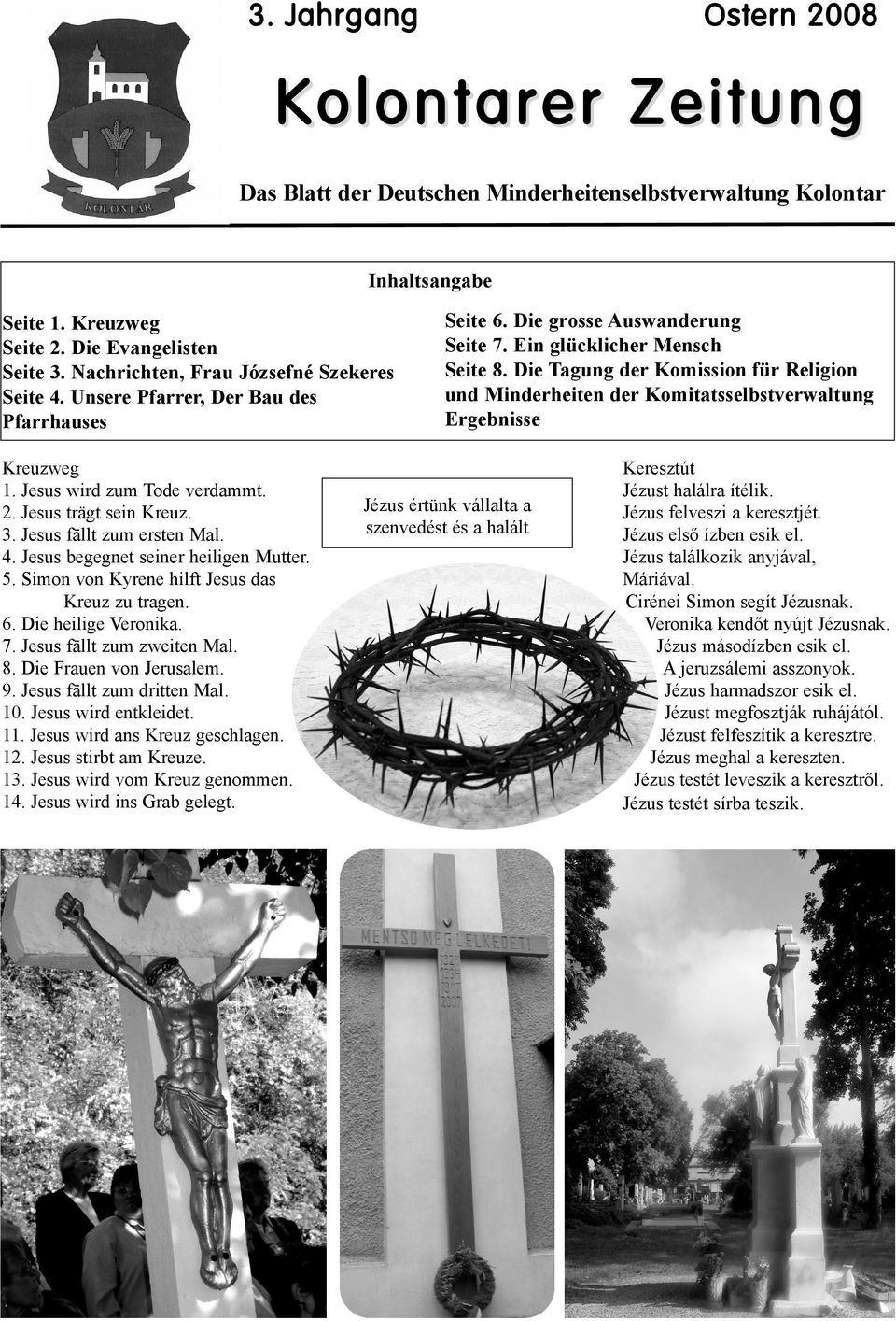 Die Tagung der Komission für Religion und Minderheiten der Komitatsselbstverwaltung Ergebnisse Kreuzweg 1. Jesus wird zum Tode verdammt. 2. Jesus trägt sein Kreuz. 3. Jesus fällt zum ersten Mal. 4.