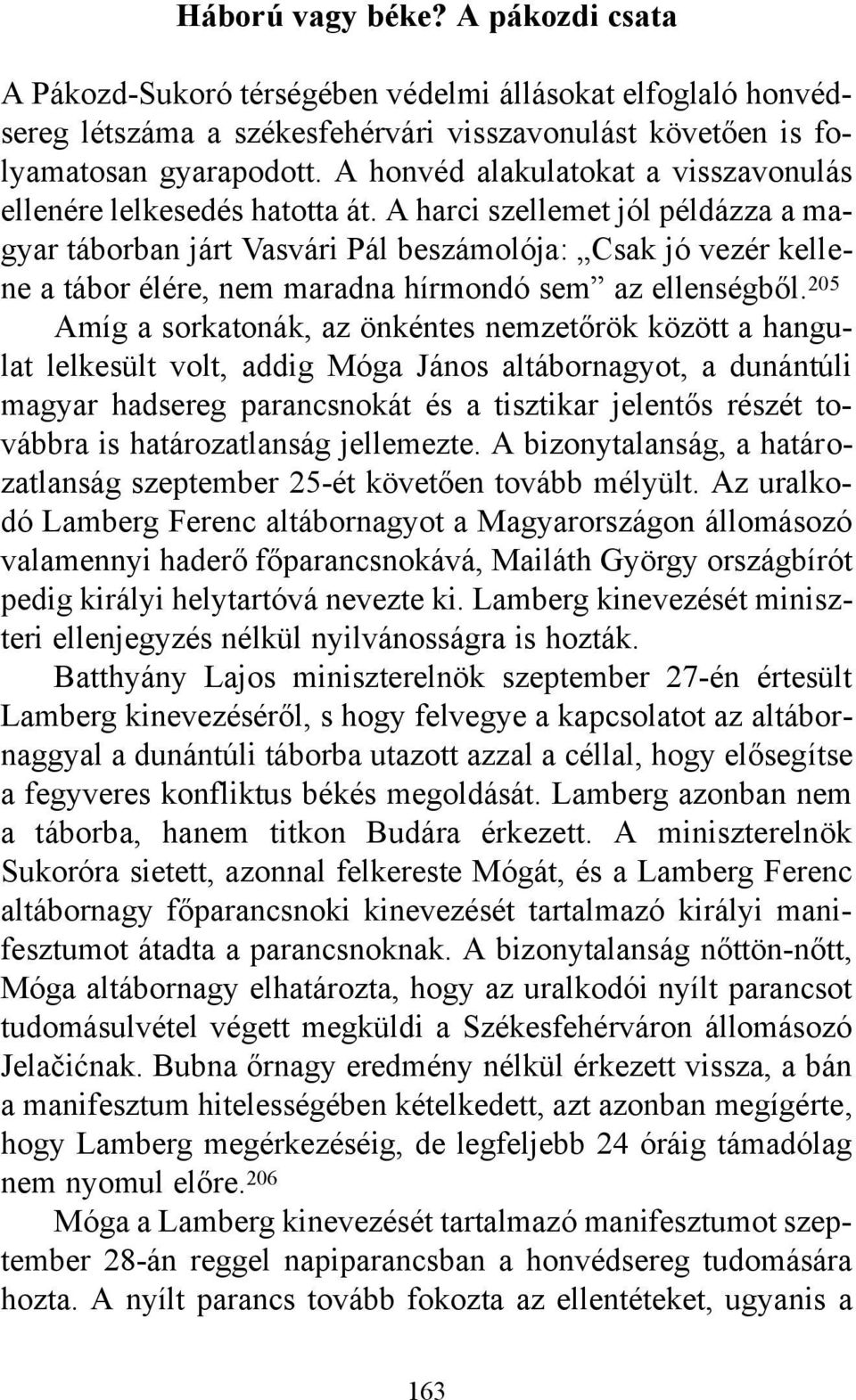 A harci szellemet jól példázza a magyar táborban járt Vasvári Pál beszámolója: Csak jó vezér kellene a tábor élére, nem maradna hírmondó sem az ellenségből.