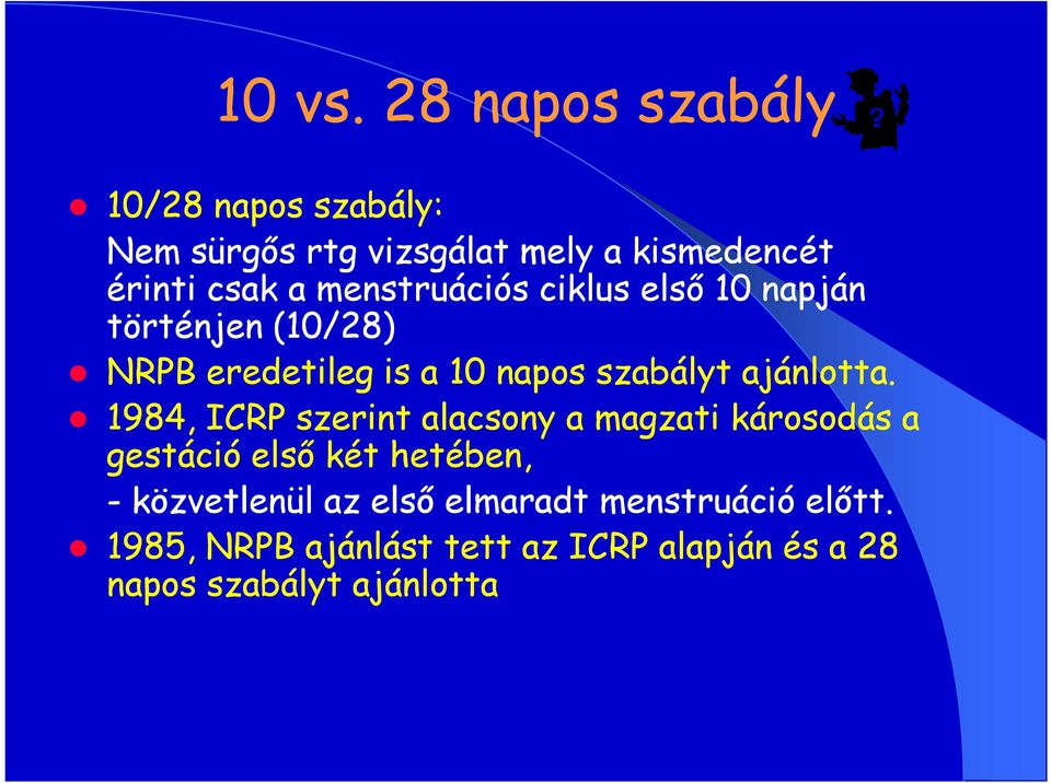 menstruációs ciklus első 10 napján történjen (10/28) NRPB eredetileg is a 10 napos szabályt ajánlotta.