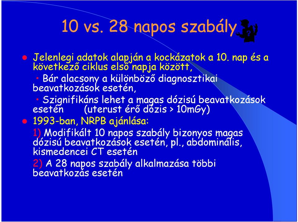 ignifikáns lehet a magas dózisú beavatkozások esetén (uterust érő dózis > 10mGy) 1993-ban, NRPB ajánlása: 1)