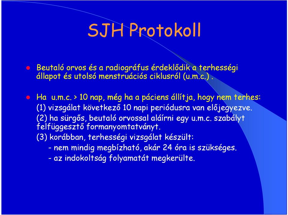 . > 10 nap, még ha a páciens állítja, hogy nem terhes: (1) vizsgálat következő 10 napi periódusra van előjegyezve.