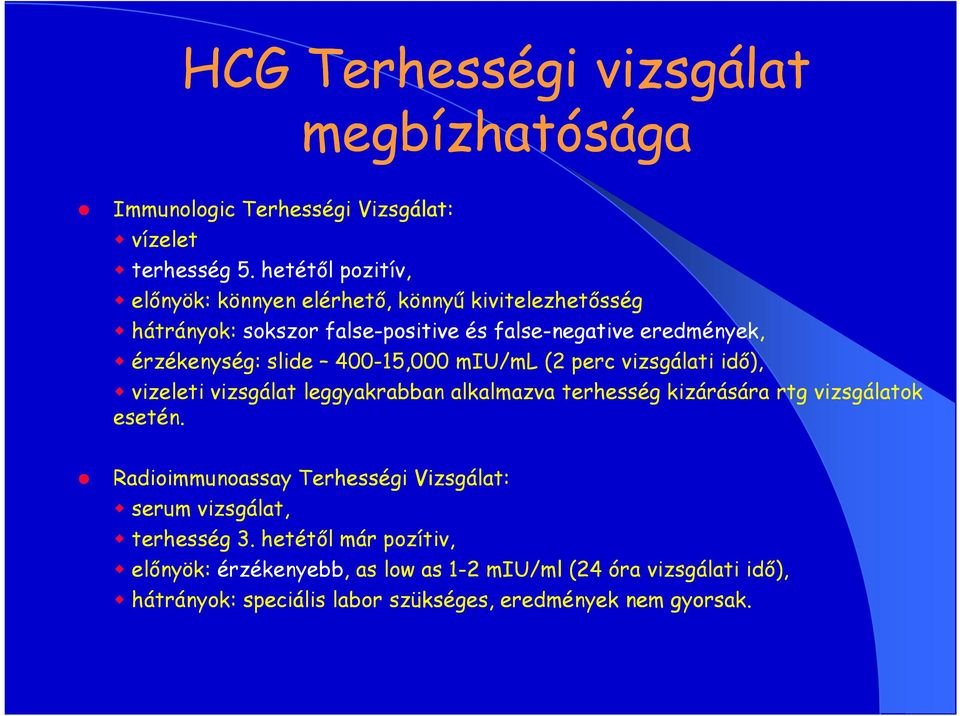 érzékenység: slide 400-15,000 miu/ml (2 perc vizsgálati idő), vizeleti vizsgálat leggyakrabban alkalmazva terhesség kizárására rtg vizsgálatok esetén.